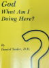 Booklet: God What Am I Doing Here?
